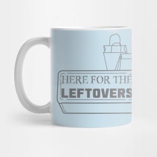 Just Here for the Leftovers Mug